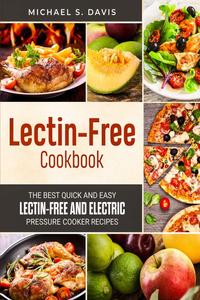 The Lectin Free Cookbook The Best Quick and Easy Lectin Free and Electric Pressure Cooker Recipes