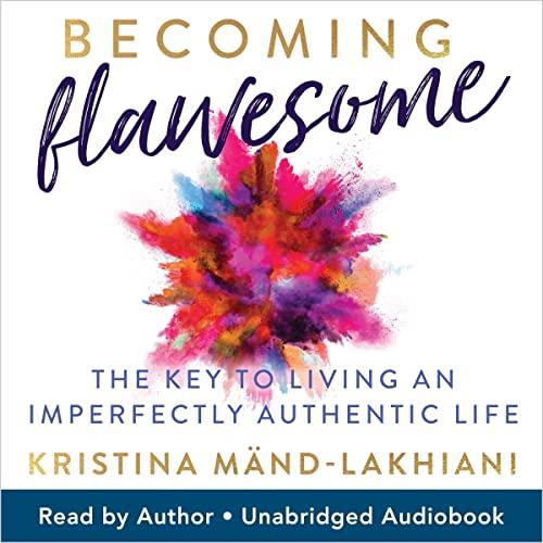 Becoming Flawesome The Key to Living an Imperfectly Authentic Life [Audiobook]