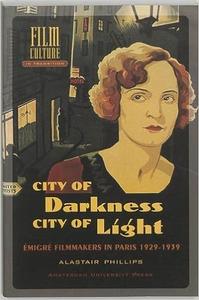 City of Darkness, City of Light Emigre Filmmakers in Paris, 1929-1939