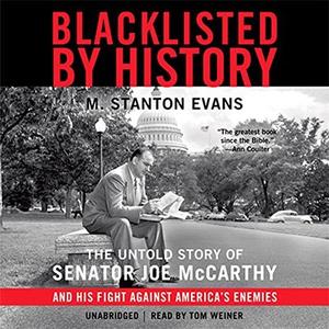 Blacklisted by History The Untold Story of Senator Joe McCarthy and His Fight against America's Enemies
