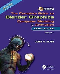 The Complete Guide to Blender Graphics Computer Modeling and Animation Volume One