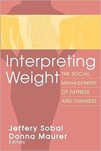Interpreting Weight The Social Management of Fatness and Thinness