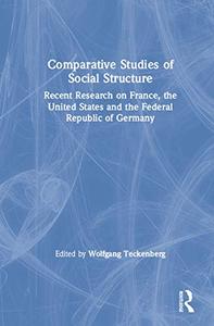 Comparative Studies of Social Structure Recent German Research on France, the United States and the Federal Republic