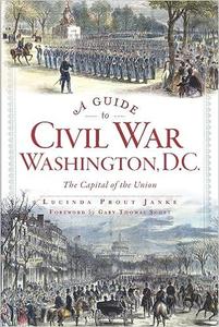 A Guide to Civil War Washington, D.C. The Capital of the Union