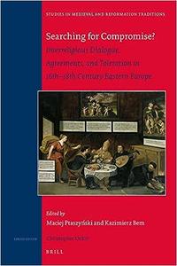 Searching for Compromise Interreligious Dialogue, Agreements, and Toleration in 16th-18th Century Eastern Europe