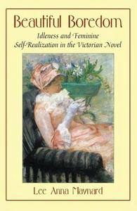Beautiful Boredom Idleness and Feminine Self–Realization in the Victorian Novel