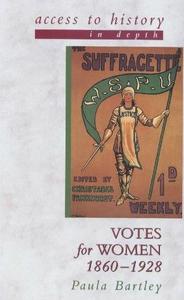 Votes for Women, 1860–1928 Access to History – In Depth