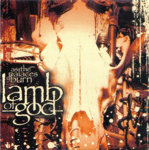 Lamb Of God - As the Palaces Burn (2003) (LOSSLESS)