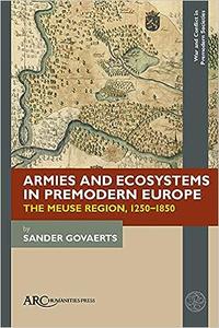 Armies and Ecosystems in Premodern Europe The Meuse Region, 1250–1850