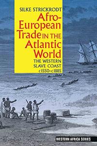 Afro–European Trade in the Atlantic World The Western Slave Coast, c. 1550– c. 1885