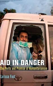 Aid in Danger The Perils and Promise of Humanitarianism