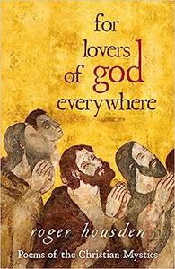 For Lovers of God Everywhere Poems of the Christian Mystics