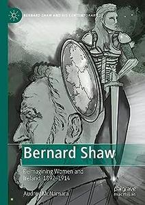 Bernard Shaw Reimagining Women and Ireland, 1892-1914