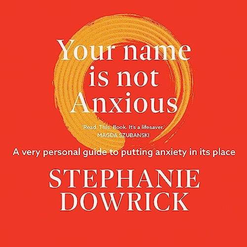Your Name Is Not Anxious A Very Personal Guide to Putting Anxiety in Its Place [Audiobook]