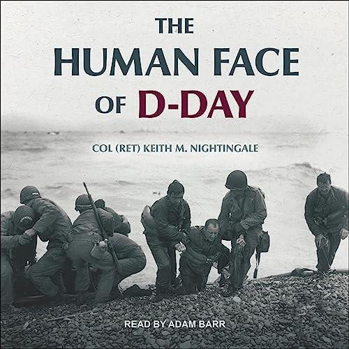 The Human Face of D–Day Walking the Battlefields of Normandy Essays, Reflections, and Conversations with Veterans [Audiobook]
