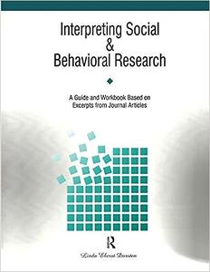 Interpreting Social and Behavioral Research A Guide and Workbook Based on Excerpts from Journals