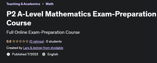 P2 A–Level Mathematics Exam–Preparation Course