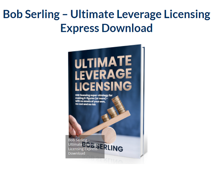 Bob Serling – Ultimate Leverage Licensing Express Download 2023