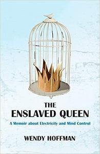 The Enslaved Queen A Memoir about Electricity and Mind Control