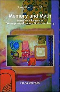 Memory and Myth Postcolonial Religion in Contemporary Guyanese Fiction and Poetry