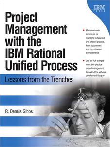 Project Management with the IBM Rational Unified Process Lessons From The Trenches