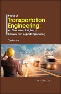 Basics of Transportation Engineering An overview of Highway, Railway and Airport Engineering
