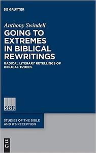 Going to Extremes in Biblical Rewritings Radical Literary Retellings of Biblical Tropes