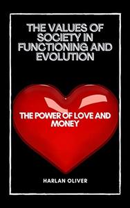 THE VALUES OF SOCIETY IN FUNCTIONING AND EVOLUTION The Power of Love and Money