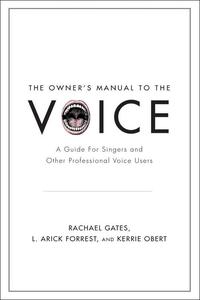 The Owner’s Manual to the Voice A Guide for Singers and Other Professional Voice Users