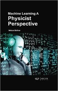 Machine Learning A Physicist Perspective