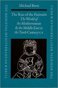 The Rise of the Fatimids The World of the Mediterranean and the Middle East in the Fourth Century of the Hijra, Tenth Century