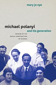 Michael Polanyi and His Generation Origins of the Social Construction of Science