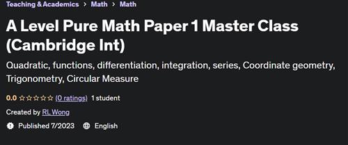 A Level Pure Math Paper 1 Master Class (Cambridge Int)