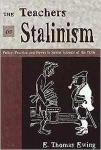 The Teachers of Stalinism Policy, Practice, and Power in Soviet Schools of the 1930s
