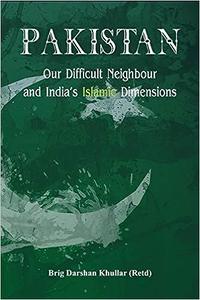 Pakistan Our Difficult Neighbour and India's Islamic Dimensions