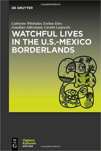 Watchful Lives in the U.S.–Mexico Borderlands