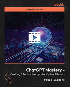 ChatGPT Mastery – Crafting Effective Prompts for Optimal Results [Video]
