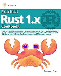 Practical Rust 1.x Cookbook 100+ Solutions across Command Line