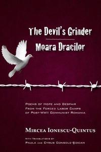 The Devil’s Grinder  Moara Dracilor Poems of Hope and Despair from the Forced Labor Camps of Post-WWII Communist Romania. A d