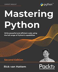 Mastering Python Write powerful and efficient code using the full range of Python’s capabilities, 2nd Edition