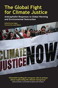 The Global Fight for Climate Justice Anticapitalist Responses to Global Warming and Environmental Destruction