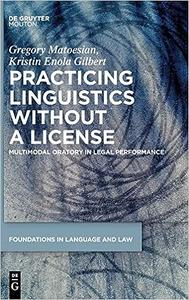 Practicing Linguistics Without a License Multimodal Oratory in Legal Performance