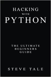 Hacking with Python The Ultimate Beginners Guide