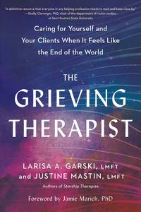 The Grieving Therapist Caring for Yourself and Your Clients When It Feels Like the End of the World