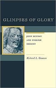Glimpses of Glory John Bunyan and English Dissent