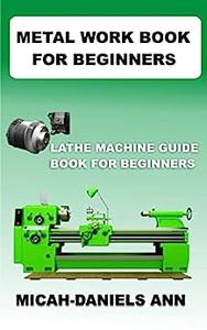 METAL WORK BOOK FOR BEGINNERS LATHE MACHINE GUIDE BOOK FOR BEGINNERS