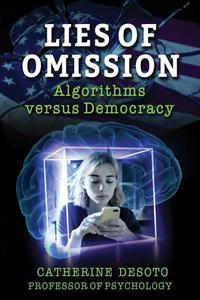 Lies of Omission Algorithms versus Democracy
