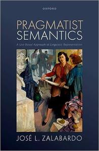 Pragmatist Semantics A Use–Based Approach to Linguistic Representation