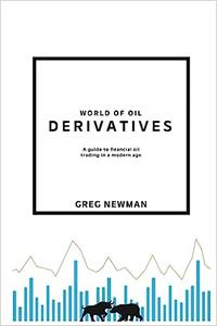 World of Oil Derivatives A Guide to Financial Oil Trading in a Modern Age