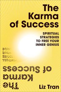 The Karma of Success Spiritual Strategies to Free Your Inner Genius